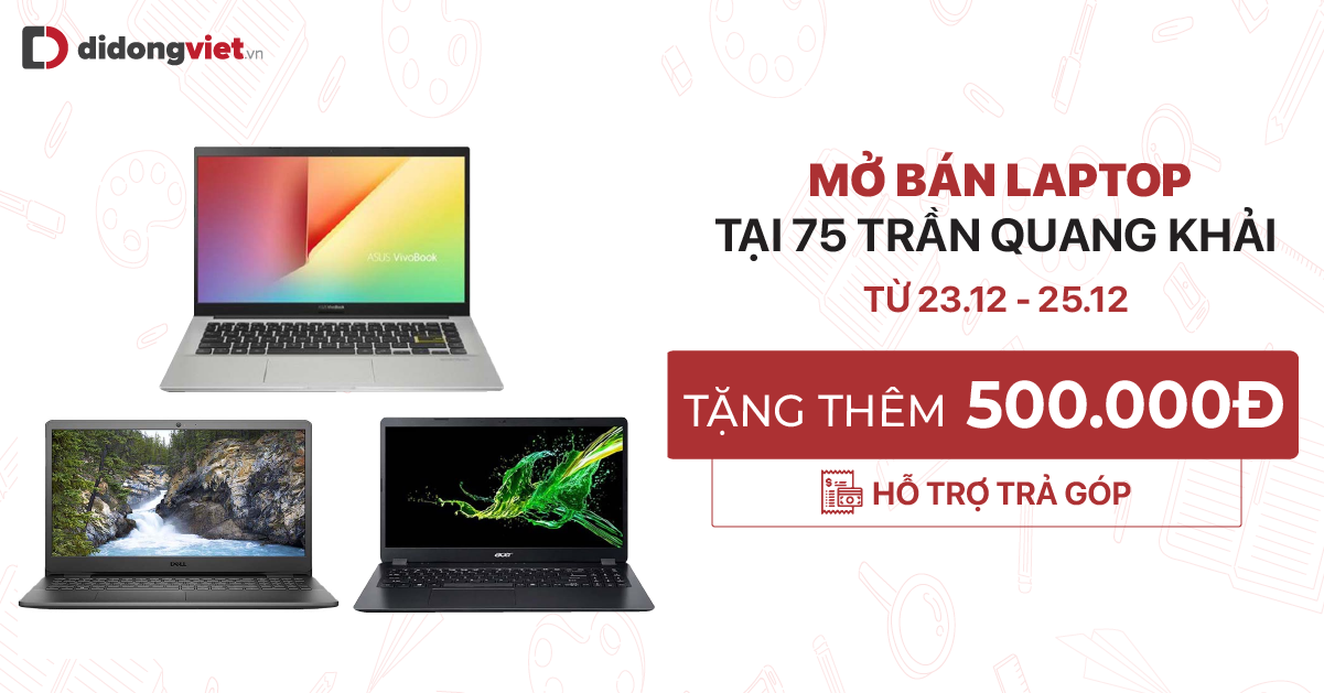Mở bán Laptop tại Cửa hàng Di Động Việt 75 Trần Quang Khải. Từ ngày 23.12 –  25.12 tặng thêm 500.000đ.