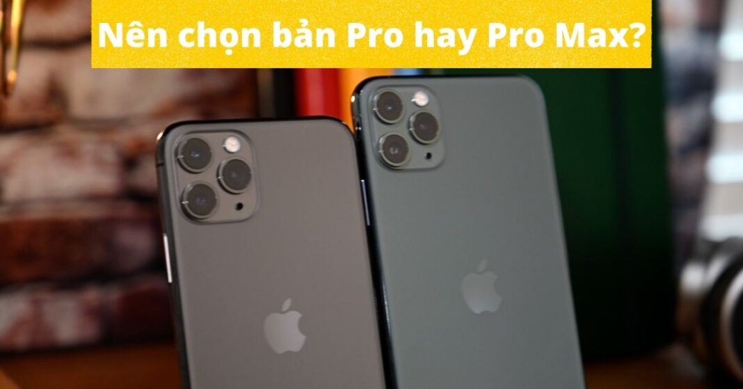 So sánh iPhone 11 Pro và iPhone 11 Pro Max