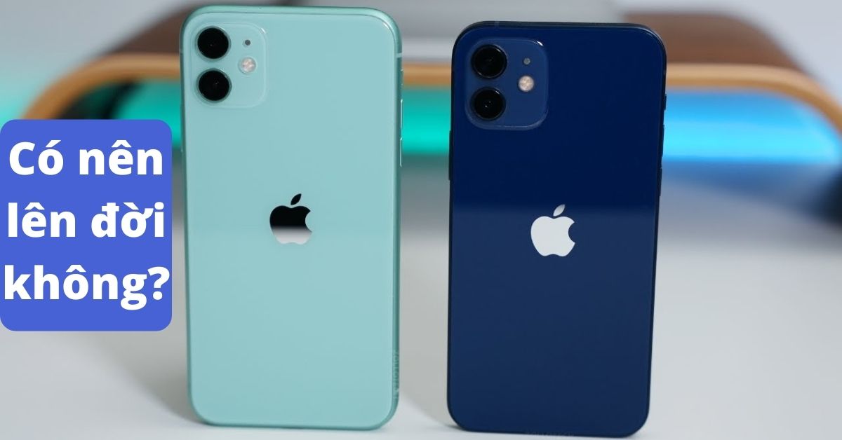 So sánh iPhone 11 và iPhone 12: Đâu là sự khác biệt?