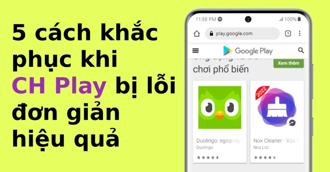 5 cách khắc phục khi CH Play bị lỗi đơn giản hiệu quả nhất