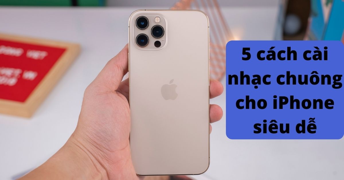 5 cách cài nhạc chuông cho iPhone đơn giản dễ thực hiện nhất