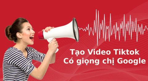 Cách làm video có giọng chị Google trên TikTok cực dễ, chi tiết Cách làm video có giọng chị Google trên TikTok cực dễ, chi tiết
