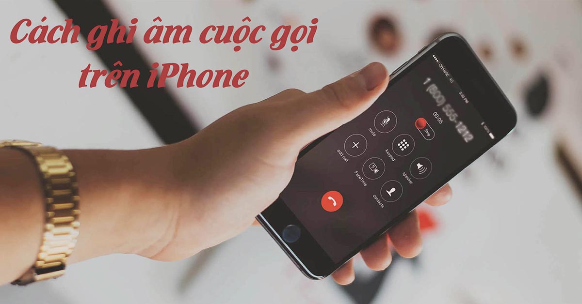 Hướng Dẫn] 4 Cách Ghi Âm Cuộc Gọi Trên Iphone Đơn Giản Nhất