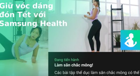 Bí kíp giữ vóc dáng đẹp trước và sau Tết với ứng dụng Samsung Health Bí kíp giữ vóc dáng đẹp trước và sau Tết với ứng dụng Samsung Health