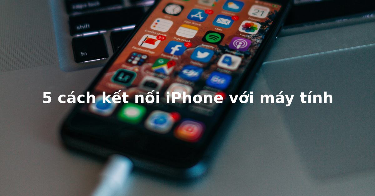 Hướng dẫn cách kết nối iphone với máy tính không cần cáp đơn giản và nhanh chóng