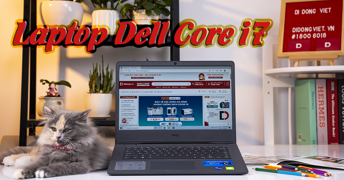 Top 7+ Laptop Dell Core i7 đang được ưa chuộng hot nhất hiện nay