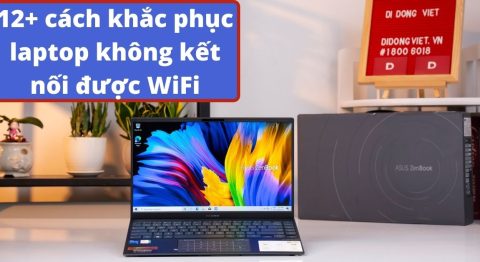 12+ cách sữa lỗi laptop không kết nối được WiFi nhanh chóng nhất Laptop không kết nối được WiFi