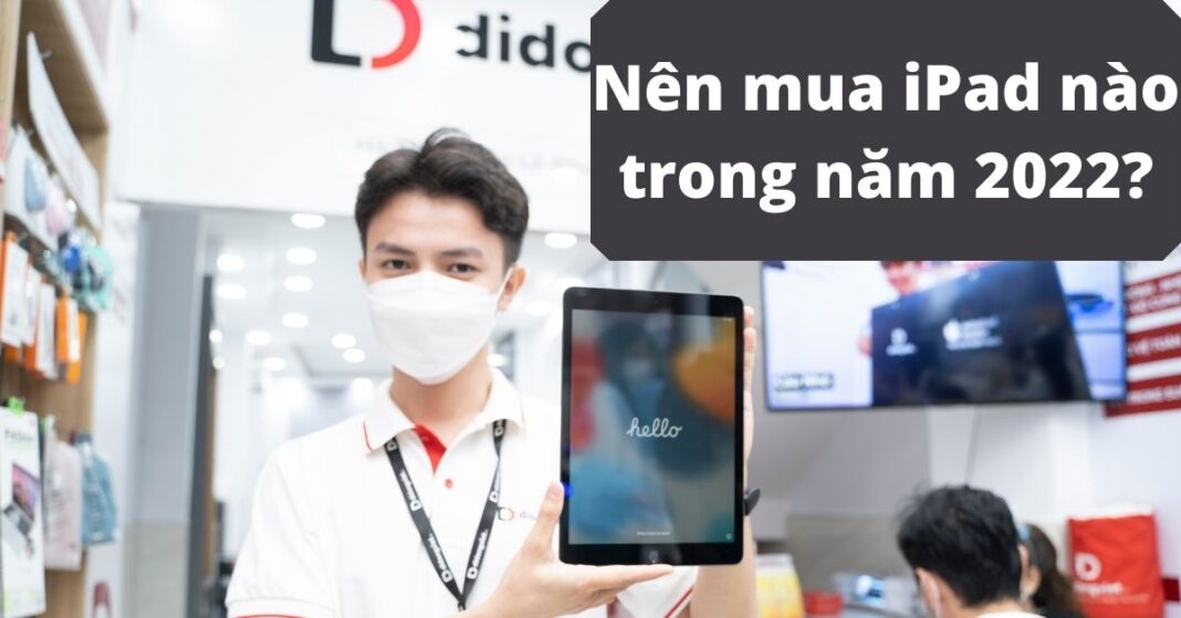 Nên mua iPad nào