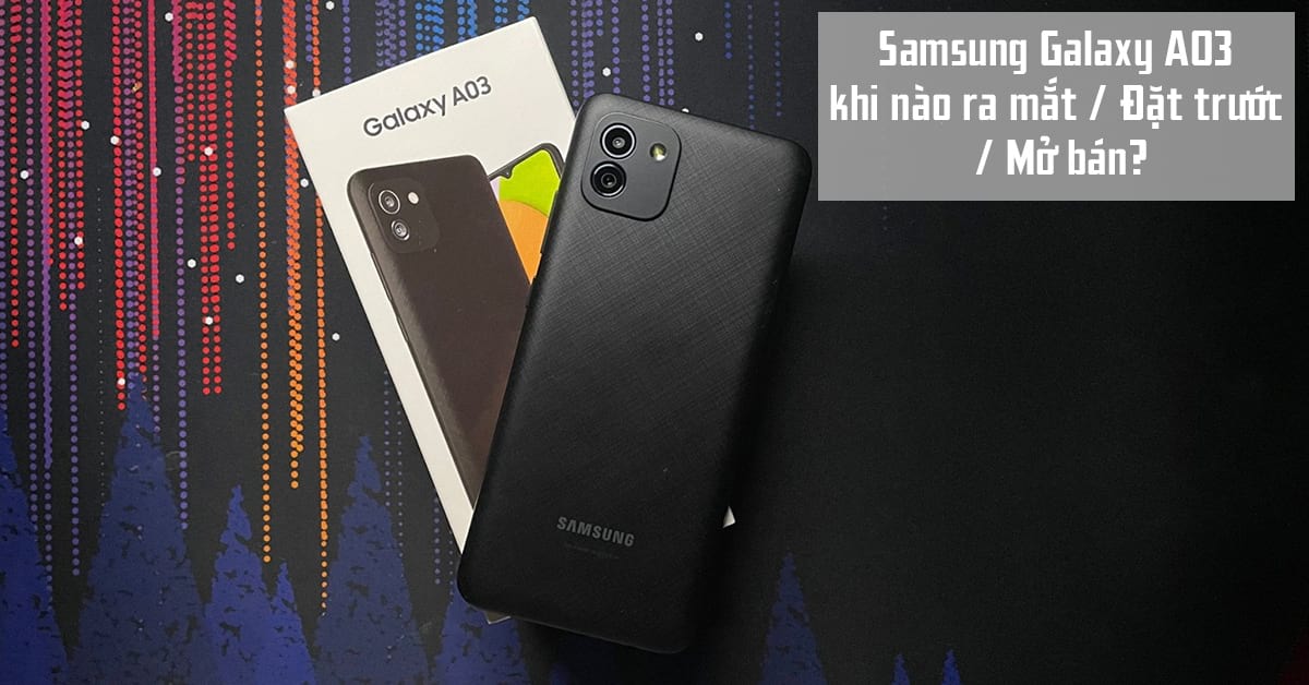 Samsung Galaxy A03 khi nào ra mắt? Bao giờ mở bán tại Việt Nam?