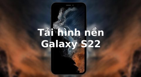 Mời tải về bộ hình nền của Samsung Galaxy S22 series Mời tải về bộ hình nền của Samsung Galaxy S22 series