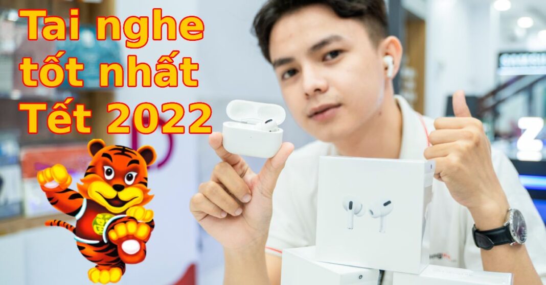 Chọn tai nghe không dây (True Wireless) nào dịp Tết 2022 trong tầm giá 2 đến 5 triệu đồng?