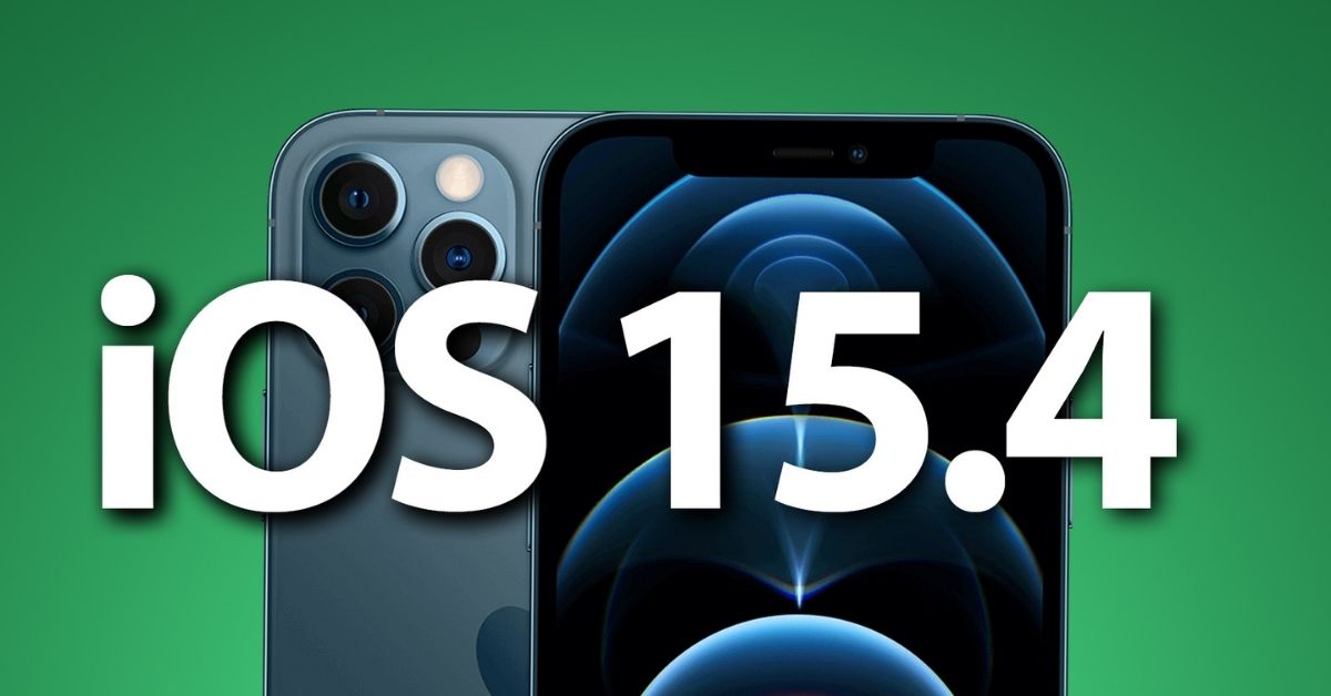 iOS 15.4 có gì mới? iOS 15.4 hỗ trợ iPhone nào? Có nên nâng cấp?