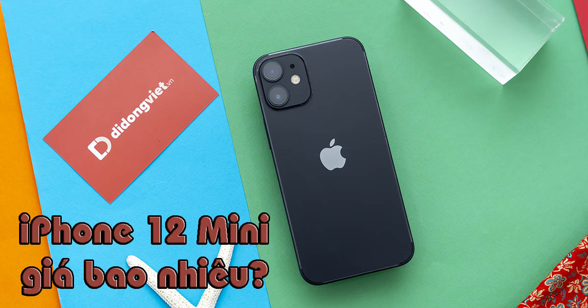 iPhone 12 Mini giá bao nhiêu 2022? Đã giảm bao nhiêu từ khi ra mắt?