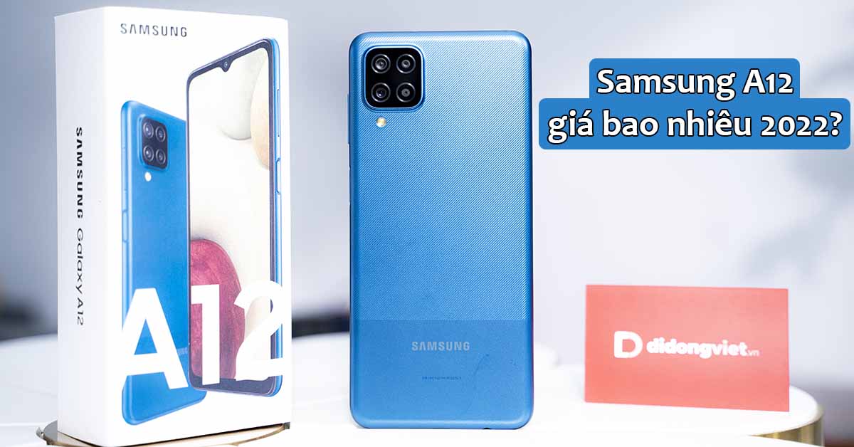 Samsung A12 giá bao nhiêu 2022? Vì sao nên mua tại Di Động Việt?
