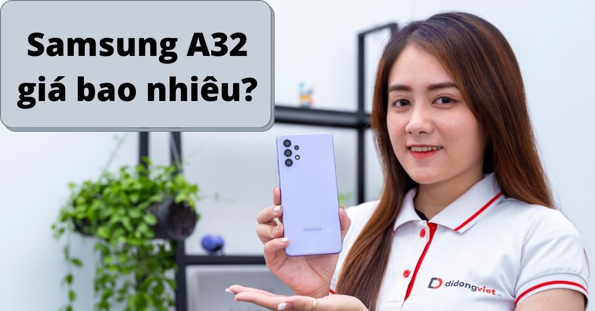 Samsung A32 giá bao nhiêu 2022? Có phải là chiếc điện thoại giá dưới 8 triệu đáng mua nhất?