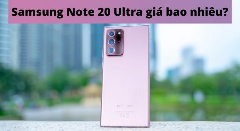 Samsung Note 20 Ultra giá bao nhiêu? Đã giảm bao nhiêu từ khi ra mắt? Samsung Note 20 Ultra giá bao nhiêu