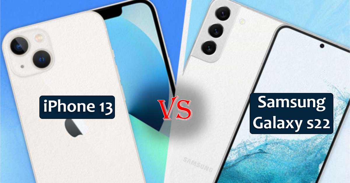 So sánh Samsung Galaxy S22 5G và iPhone 13: Sự Khác biệt nằm ở đâu?