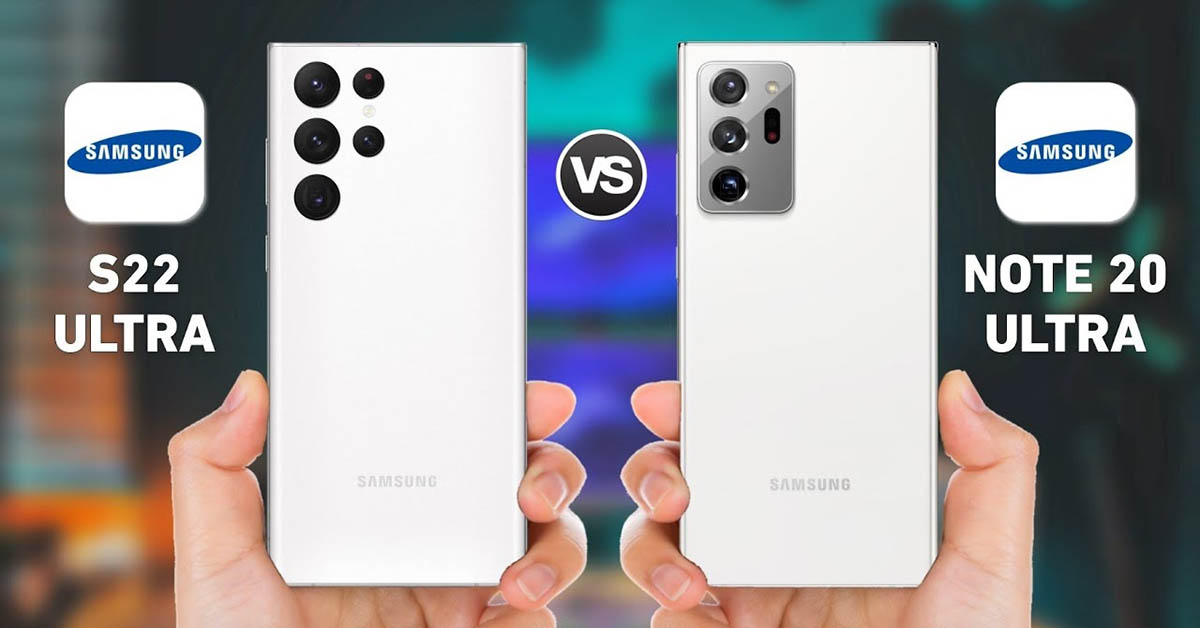 So sánh Samsung Galaxy S22 Ultra và Note 20 Ultra: Sự Khác biệt nằm ở đâu?