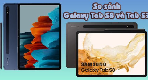 So sánh Samsung Galaxy Tab S8 và Tab S7: Mua máy nào phù hợp hơn cho bạn?