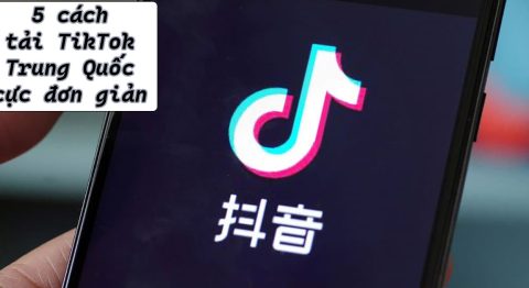 Cách tải TikTok Trung Quốc (Douyin): Hướng dẫn cách đăng ký và sử dụng đơn giản nhất