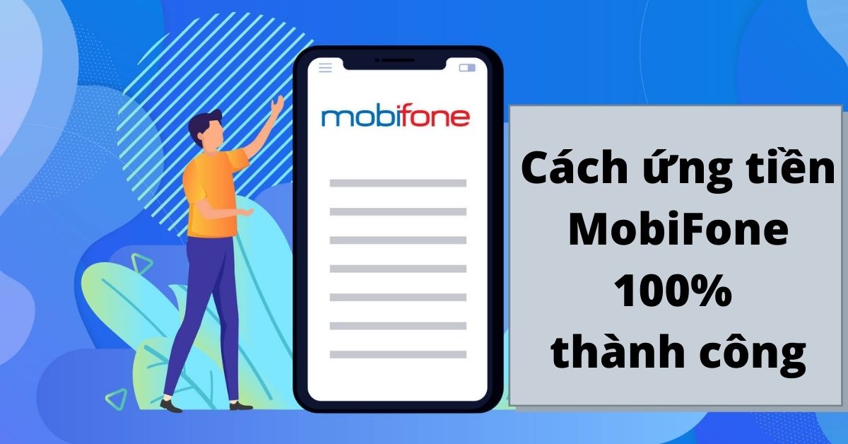 5 cách ứng tiền MobiFone từ 5k, 10k, 30k, 50k, 100k vào tài khoản chính đơn giản nhất 2022
