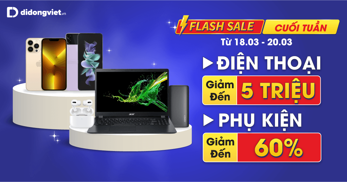 Flash Sale Cuối Tuần: Duy nhất 18.03 – 20.03. Điện thoại – Laptop giảm đến 5 TRIỆU. Phụ kiện giảm đến 60%. Đến Di Động Việt săn ngay hôm nay!!!