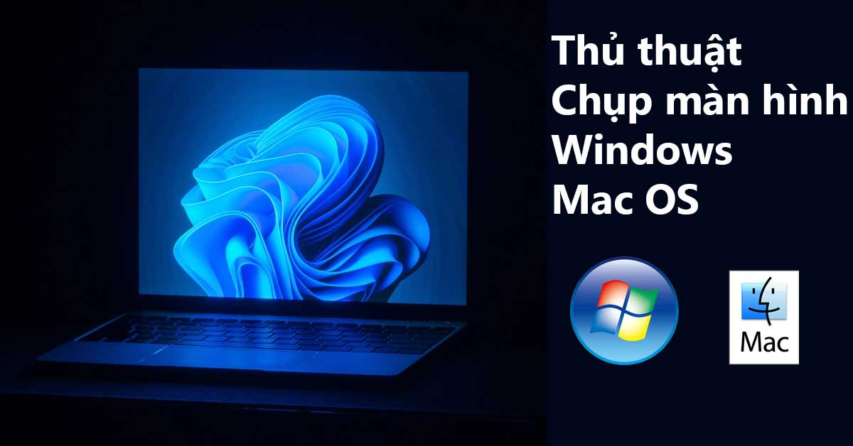 5 Cách chụp màn hình Máy tính Windows, Laptop, MacBook nhanh chóng đơn giản nhất