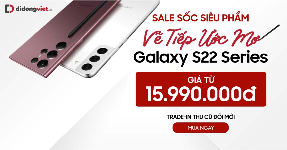 Sale Sốc 21.03 – 31.03 Galaxy S22 Series giá từ 15,9 triệu. Trả góp 0% lãi suất.