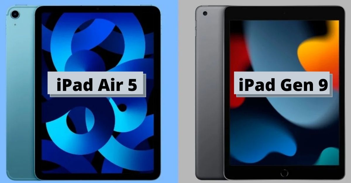 So sánh iPad Air 5 và iPad Gen 9: Sự khác biệt ở đâu?