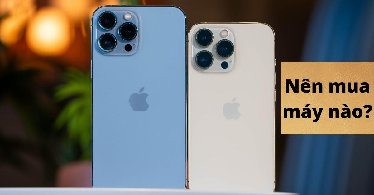 So sánh iPhone 13 Pro và iPhone 13 Pro Max: Nên mua máy nào?