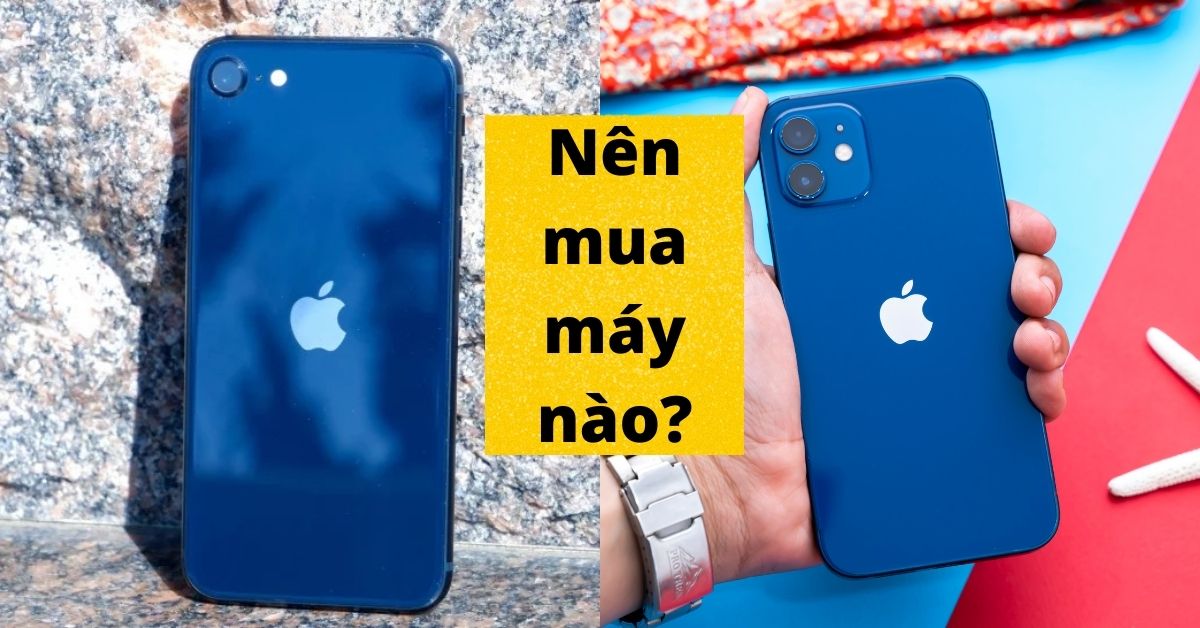 So sánh iPhone SE 2022 và iPhone 12: Sự khác biệt nằm ở đâu?