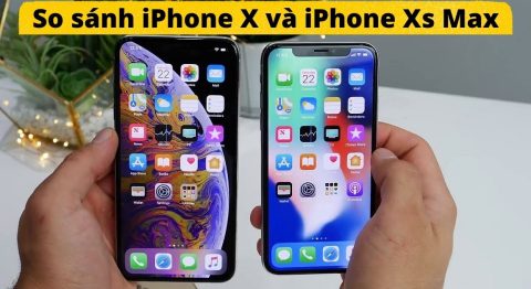 So sánh iPhone X và iPhone Xs Max