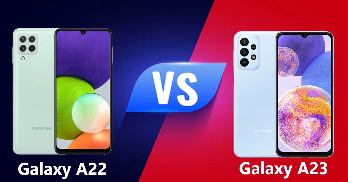 So sánh Samsung Galaxy A23 và Galaxy A22: Nên mua máy nào hợp lý hơn?