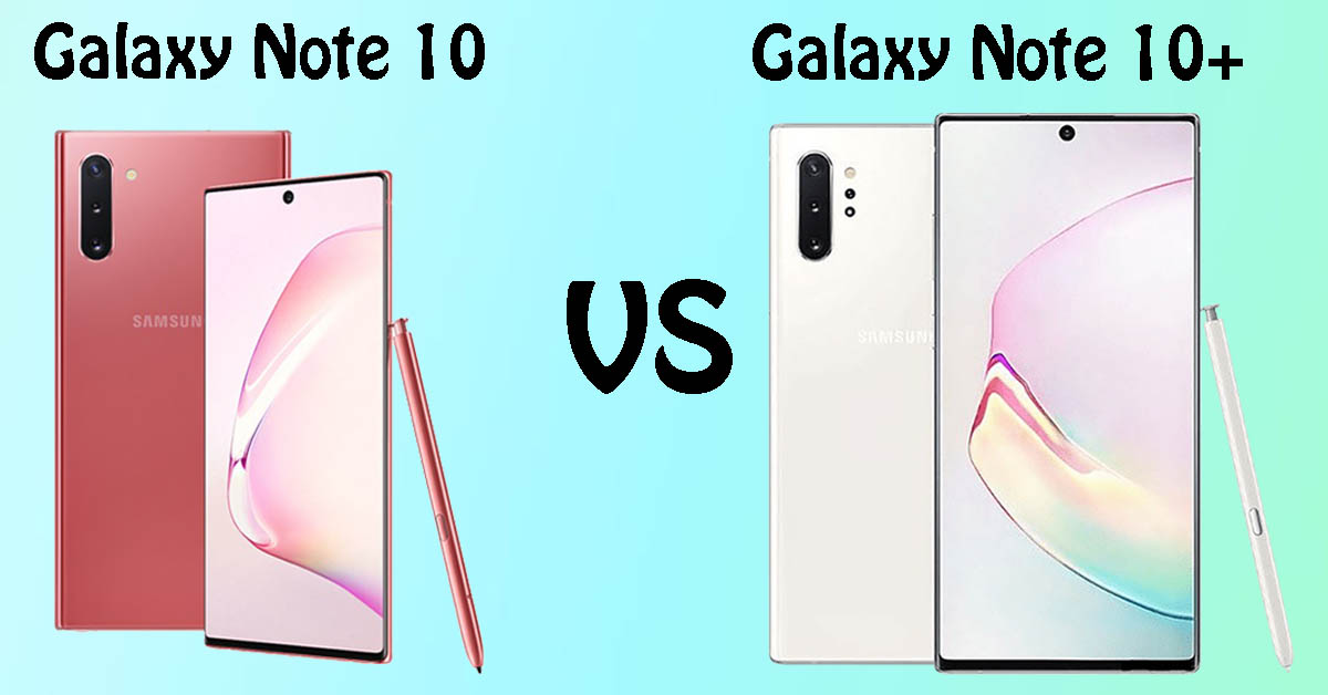 So Sánh Samsung Note 10 Và Note 10 Plus: Nên Mua Máy Nào?