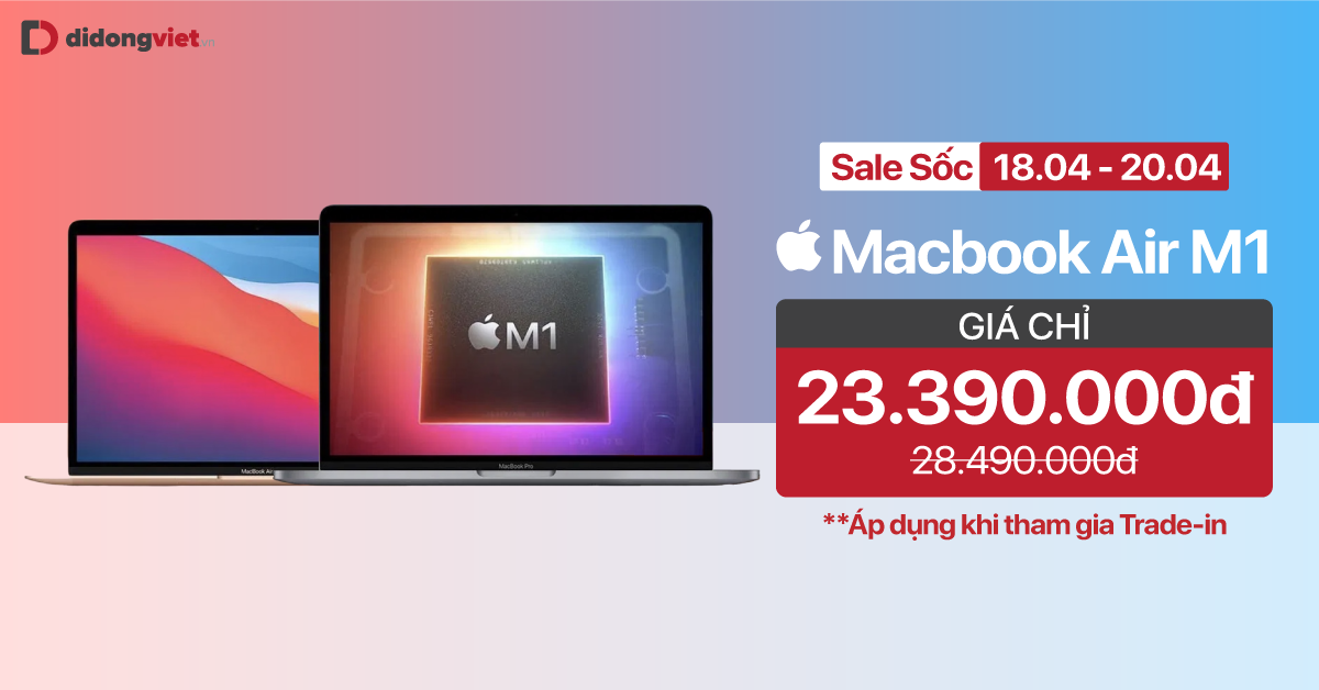 Duy nhất 18.04 – 20.04: MacBook Air M1 2020 giá sốc chỉ 23.390.000đ (Áp dụng khi tham gia Trade-in). Hỗ trợ trả góp 0% lãi suất. Bảo hành chính hãng 12 tháng tại Apple Việt Nam
