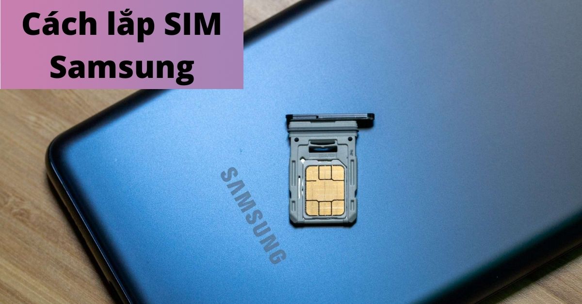 Cách lắp SIM Samsung, tháo gắn thẻ nhớ điện thoại cực dễ