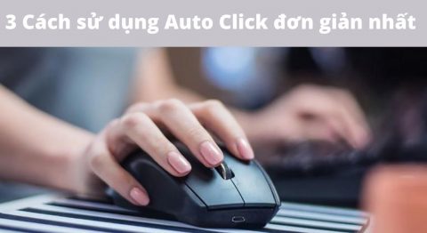 3 Cách sử dụng Auto Click trên điện thoại iOS, Android đơn giản nhất cách sử dụng auto click