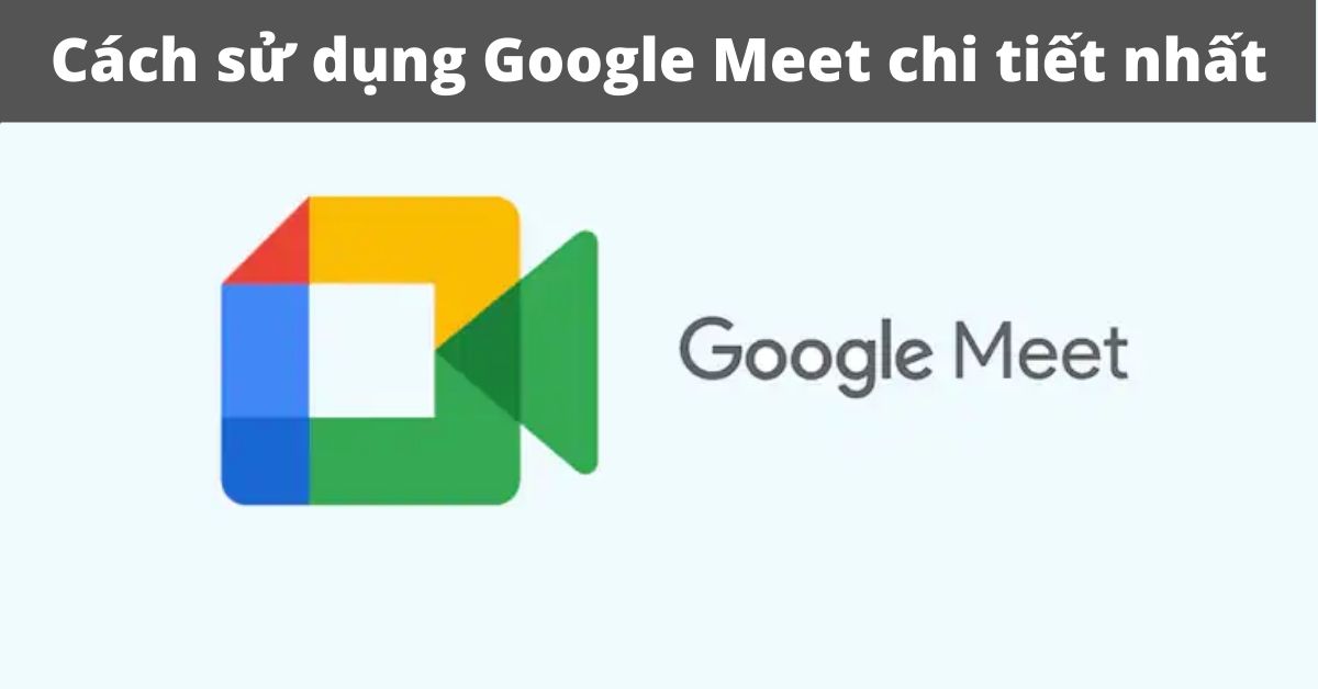 Cách sử dụng Google Meet trên máy tính cho học sinh giáo viên, họp online đơn giản nhất