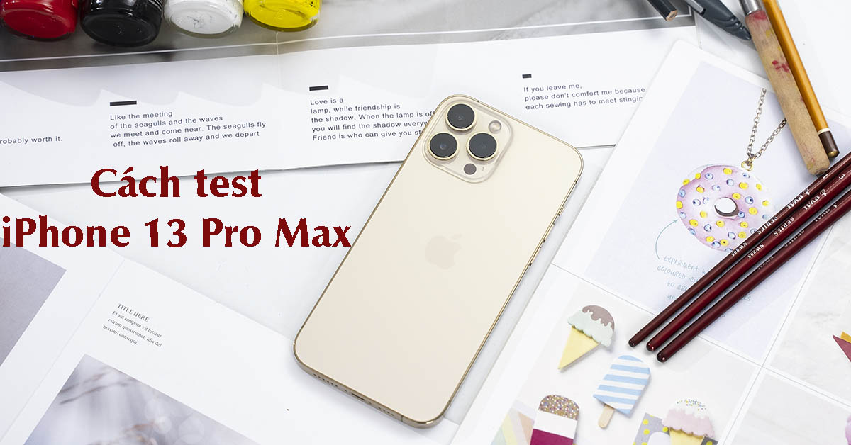 Cách test iPhone 13 Pro Max chính hãng đảm bảo chất lượng chuẩn xác nhất