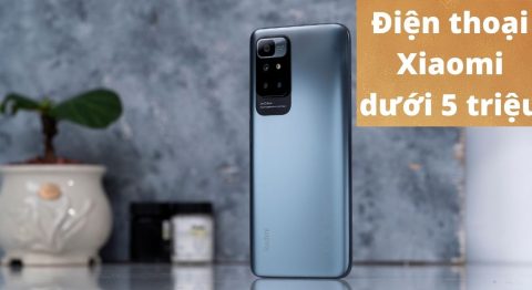 Top 7 điện thoại Xiaomi dưới 5 triệu dùng cực ổn nên mua nhất hiện tại Điện thoại Xiaomi dưới 5 triệu
