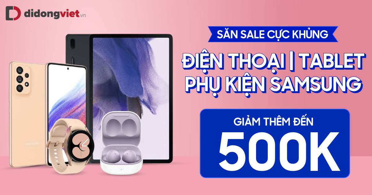 Sale Cực Khủng – Dành riêng cho khách khi mua hàng trên Chuyên trang Samsung tại Di Động Việt.