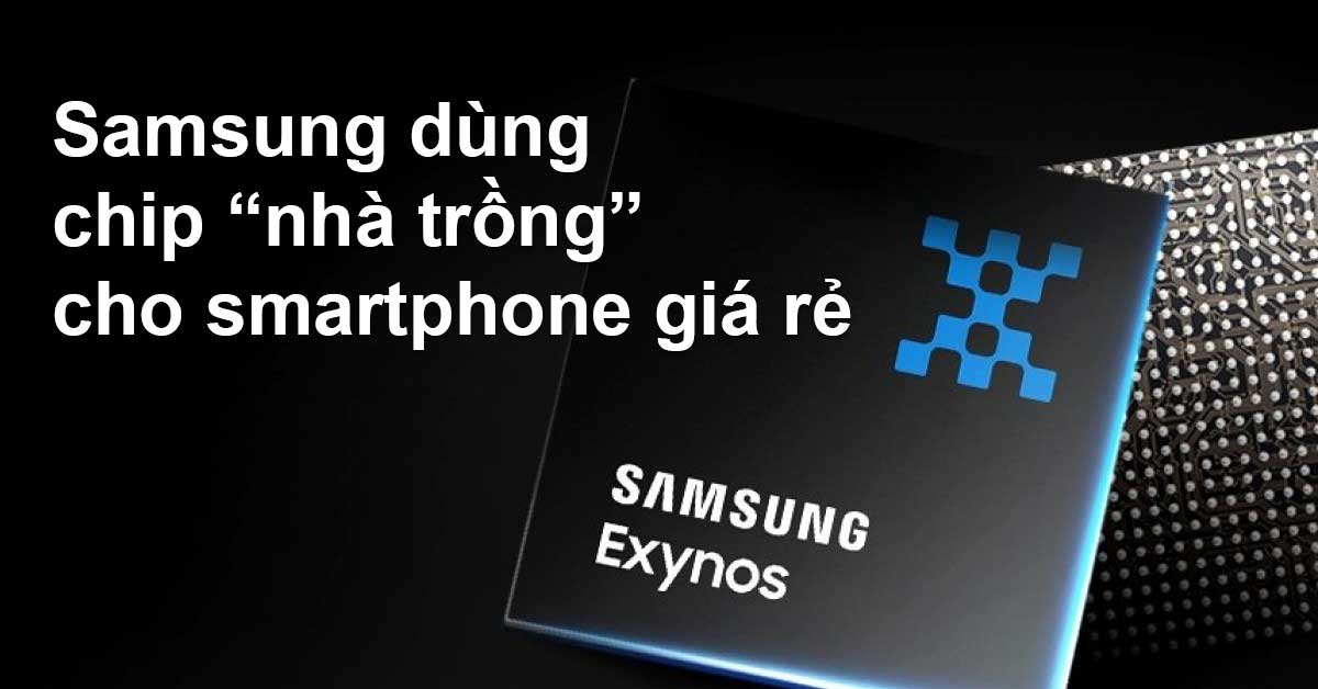 Samsung sẽ tăng cường việc trang bị chip Exynos trên smartphone tầm trung và giá rẻ của hãng trong năm 2022