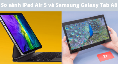 So sánh iPad Air 5 và Samsung Galaxy Tab A8: Sự khác biệt ở đâu? so sánh ipad air 5 và samsung galaxy tab a8