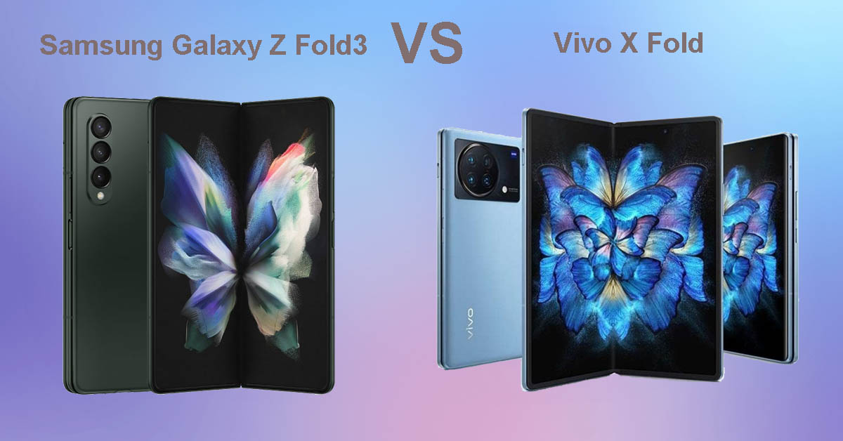 So sánh Samsung Galaxy Z Fold3 và Vivo X Fold: Nên mua máy nào?