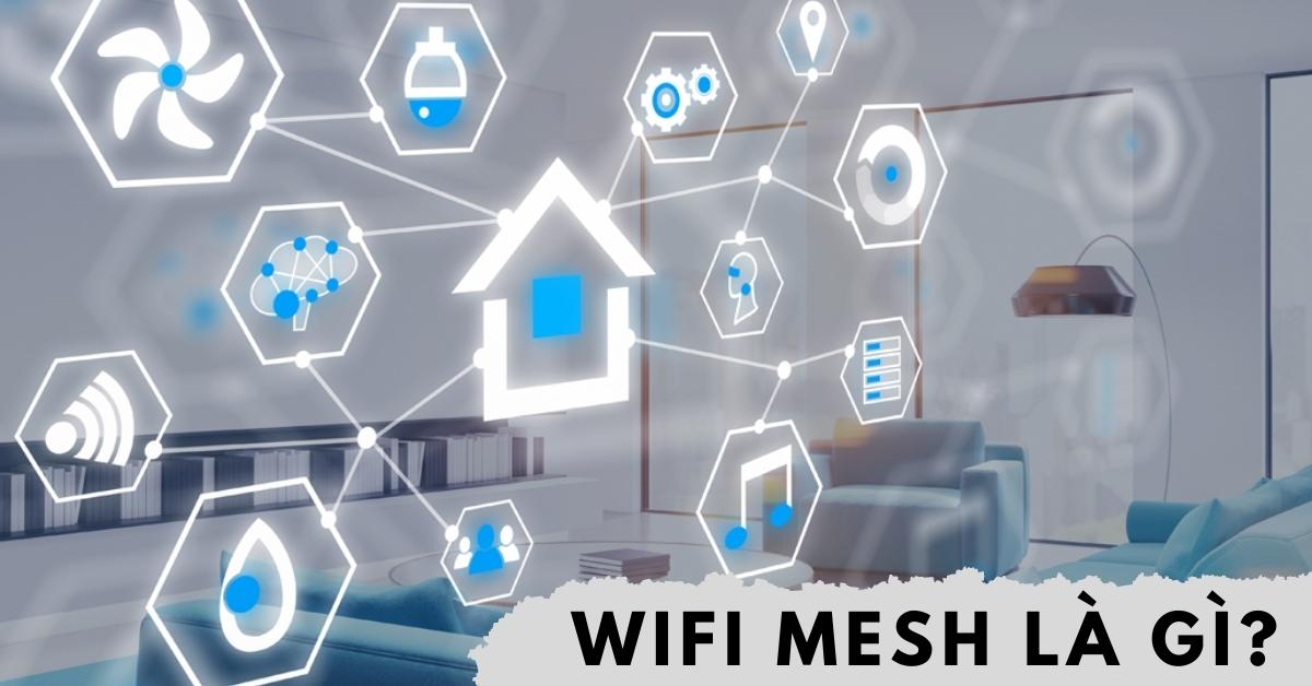 Wifi Mesh là gì? Nên dùng Wi-Fi Mesh hay Bộ mở rộng sóng?