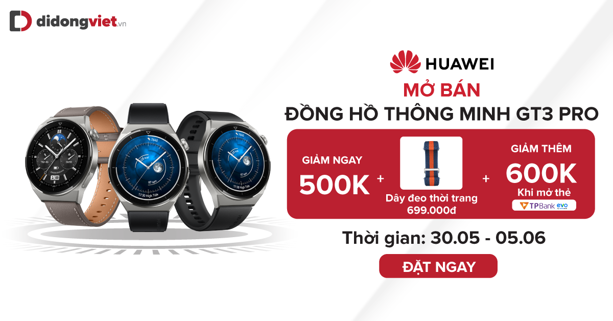 Từ 30.05 – 05.06: Mở bán Đồng hồ thông minh Huawei GT3 Pro. Giảm đến 1,1triệu. Tặng dây đeo thời trang. Bảo hành 12 tháng