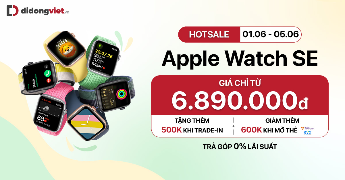 Hotsale: Apple Watch SE giá sốc từ 6.890.000đ. Tặng thêm 500K khi Thu cũ đổi mới. Giảm thêm 600K khi mở thẻ TPBank. Trả góp 0% lãi suất