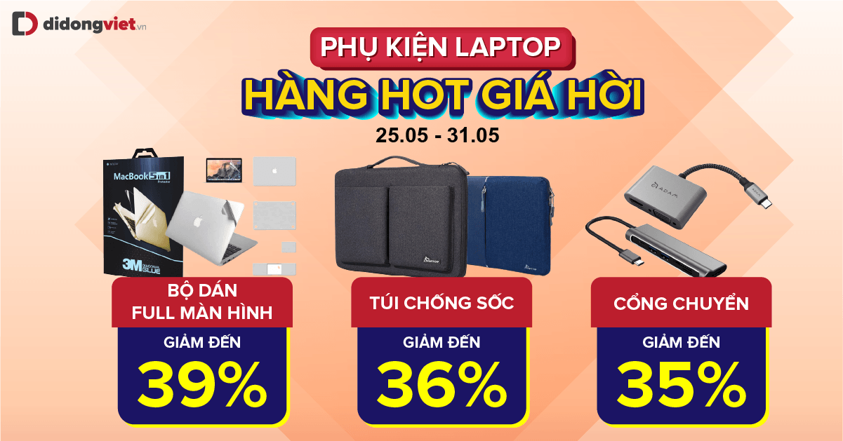Phụ kiện laptop – hàng hot giá hời: duy nhất 25.05 – 31.05 bộ dán full màn hình giảm đến 39%, túi chống sốc giảm đến 36%, cổng chuyển giảm tới 35%