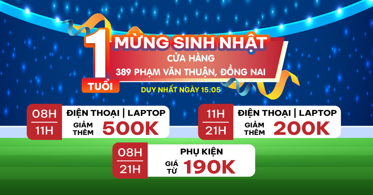 Mừng sinh nhật 1 tuổi cửa hàng 389 Phạm Văn Thuận, Biên Hòa, Đồng Nai: Mua điện thoại / Laptop giảm thêm đến 500.000đ