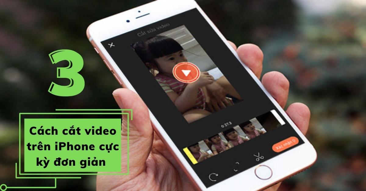 Hướng Dẫn 3 Cách Cắt Video Trên Iphone Cực Kỳ Dễ Nhanh Nhất